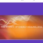 Science of Energy Healing 2016 | Available Now !