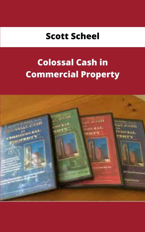 Scott Scheel Colossal Cash in Commercial Property