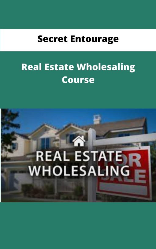 Secret Entourage Real Estate Wholesaling Course