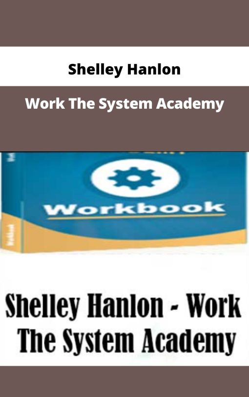 Shelley Hanlon – Work The System Academy | Available Now !