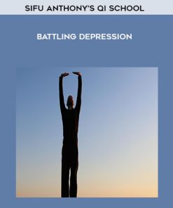 Sifu Anthony’s Qi School – Battling Depression | Available Now !