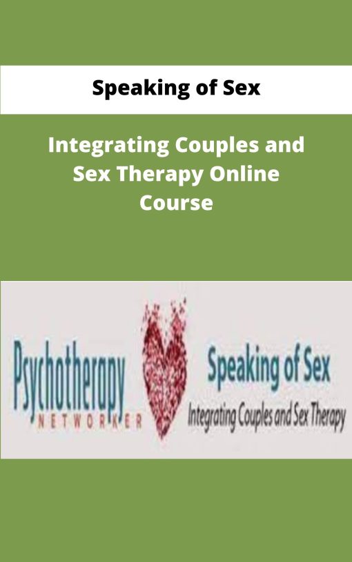 Speaking of Sex Integrating Couples and Sex Therapy Online Course