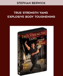 Stephan Berwick – True Strength Yang: Explosive Body Toughening | Available Now !