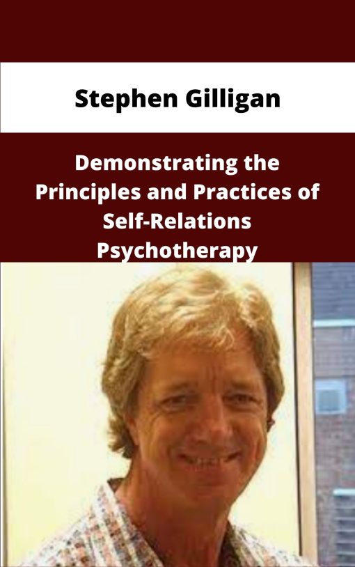 Stephen Gilligan Demonstrating the Principles and Practices of Self Relations Psychotherapy