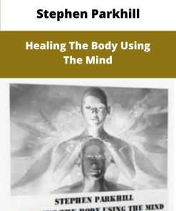 Stephen Parkhill Healing The Body Using The Mind