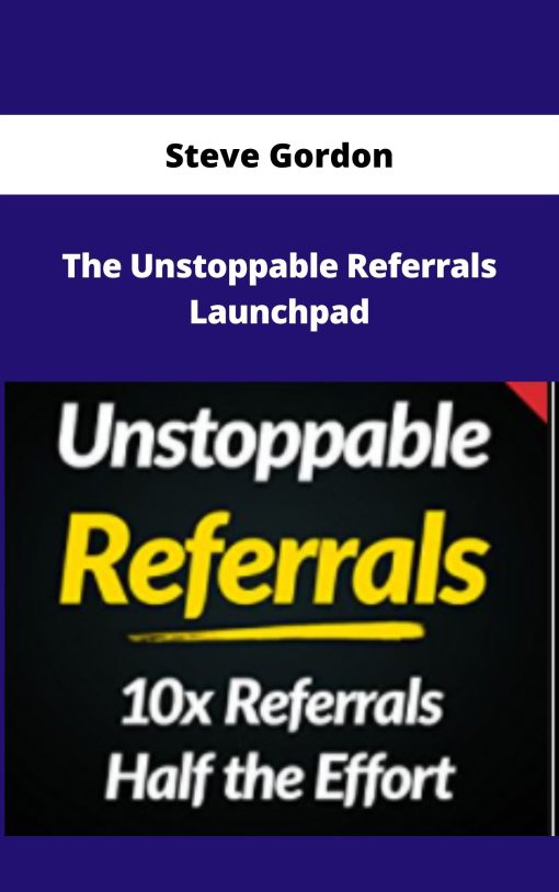 Steve Gordon – The Unstoppable Referrals Launchpad | Available Now !