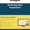 Strategyzer Mastering Value Propositions