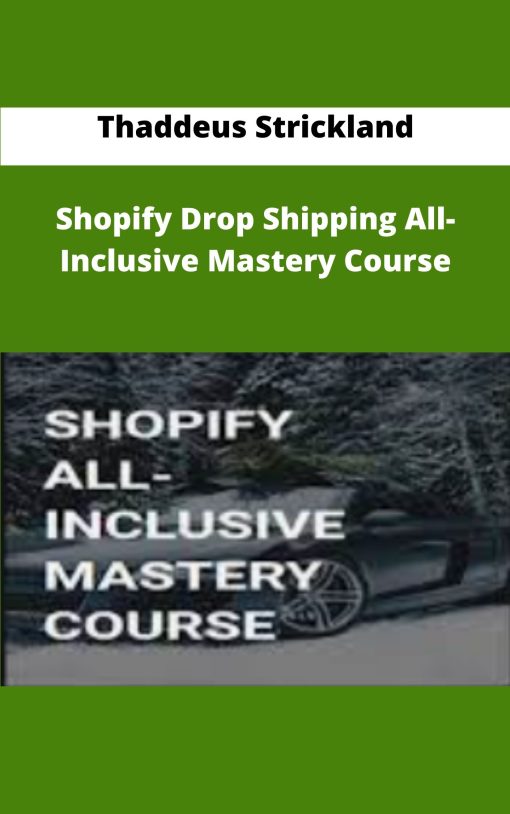 Thaddeus Strickland Shopify Drop Shipping All Inclusive Mastery Course