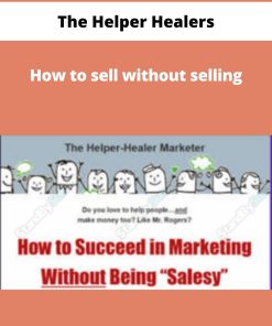 The Helper Healers – How to sell without selling | Available Now !