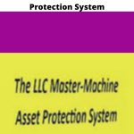 The LLC Master-Machine Asset Protection System | Available Now !