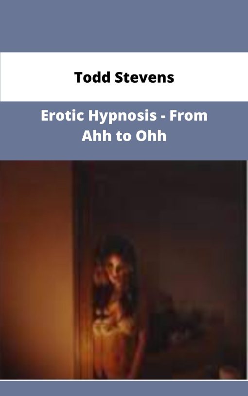 Todd Stevens Erotic Hypnosis From Ahh to Ohh