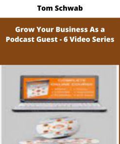 Tom Schwab – Grow Your Business As a Podcast Guest – 6 Video Series | Available Now !