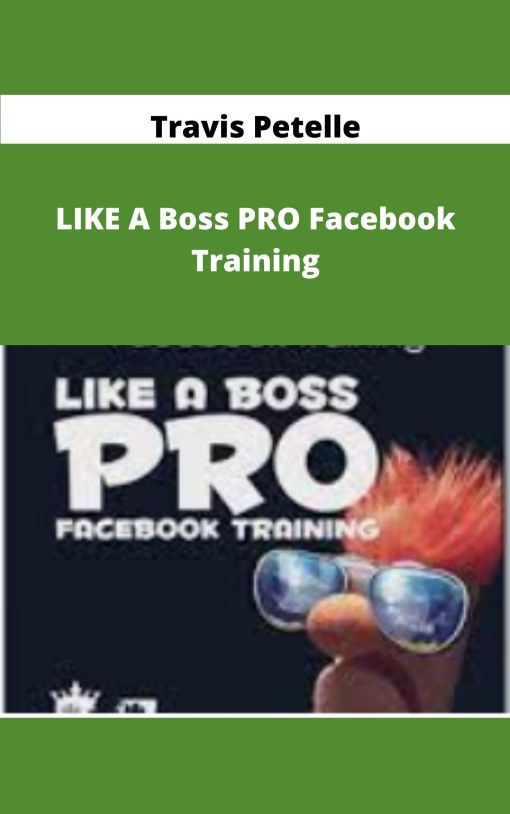 Travis Petelle LIKE A Boss PRO Facebook Training