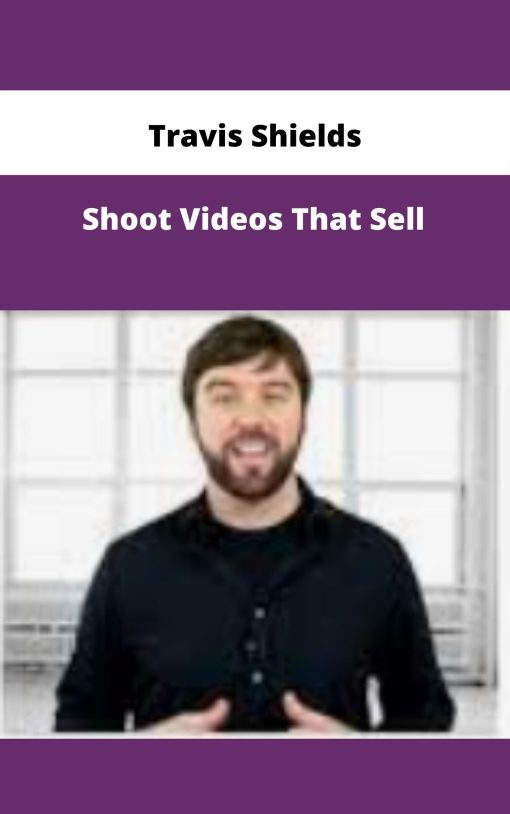 Travis Shields – Shoot Videos That Sell | Available Now !