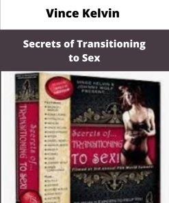 Vince Kelvin Secrets of Transitioning to Sex