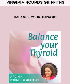 Virginia Rounds Griffiths – Balance Your Thyroid | Available Now !