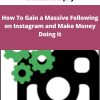 William Murphy – How To Gain a Massive Following on Instagram and Make Money Doing it | Available Now !
