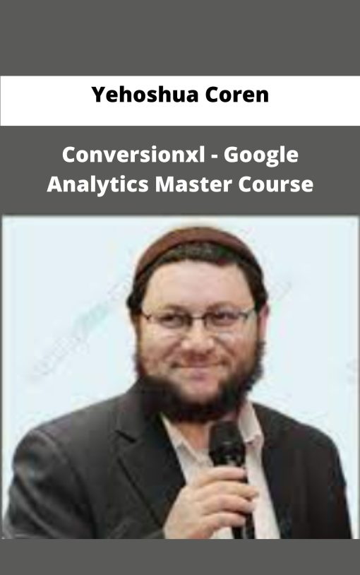 Yehoshua Coren Conversionxl Google Analytics Master Course