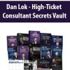 Dan Lok – High-Ticket Consultant Secrets Vault | Available Now !