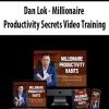 Dan Lok – Millionaire Productivity Secrets Video Training | Available Now !