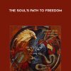 Alberto Villoldo – The Soul’s Path to Freedom | Available Now !