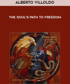 Alberto Villoldo – The Soul’s Path to Freedom | Available Now !