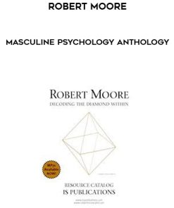 Robert Moore – Masculine Psychology Anthology | Available Now !