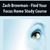 Zach Browman – Find Your Focus Home Study Course | Available Now !