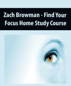 Zach Browman – Find Your Focus Home Study Course | Available Now !