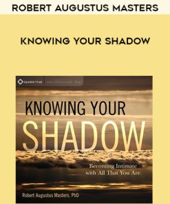 Robert Augustus Masters – KNOWING YOUR SHADOW | Available Now !