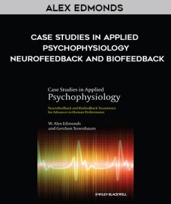 Alex Edmonds – Case Studies in Applied Psychophysiology: Neurofeedback and Biofeedback | Available Now !