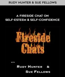 Rudy Hunter & Sue Fellows – A FireSide Chat On Self-Esteem & Self-Confidence | Available Now !