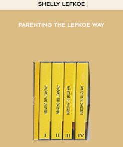 Shelly Lefkoe – Parenting The Lefkoe Way | Available Now !