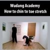 Wudang Academy – How to chin to toe stretch | Available Now !