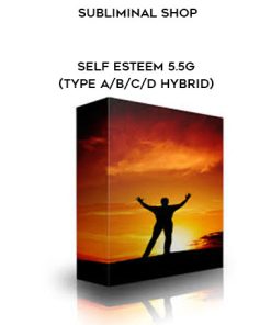 Subliminal Shop – Self Esteem 5.5G (Type ABCD Hybrid) | Available Now !