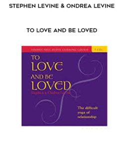 Stephen Levine & Ondrea Levine – To Love and Be Loved | Available Now !