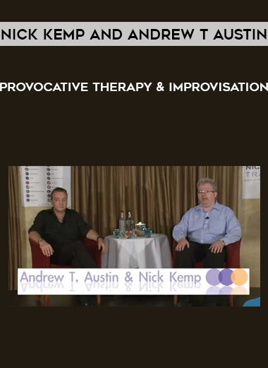 Nick Kemp and Andrew T Austin – Provocative Therapy & Improvisation | Available Now !