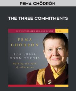 Pema Chödrön – THE THREE COMMITMENTS | Available Now !