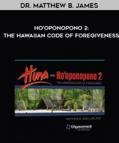 Dr. Matthew B. James – Ho’oponopono 2: The Hawaiian Code of Foregiveness | Available Now !