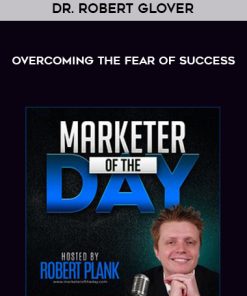 Dr. Robert Glover – Overcoming the Fear of Success | Available Now !