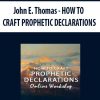 John E. Thomas – HOW TO CRAFT PROPHETIC DECLARATIONS | Available Now !