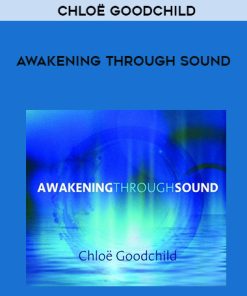 Chloë Goodchild – AWAKENING THROUGH SOUND | Available Now !