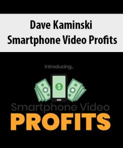 Dave Kaminski – Smartphone Video Profits | Available Now !