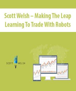 Scott Welsh – Making The Leap Learning To Trade With Robots | Available Now !