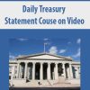 Daily Treasury Statement Couse on Video | Available Now !