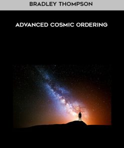 Bradley Thompson – Advanced Cosmic Ordering | Available Now !