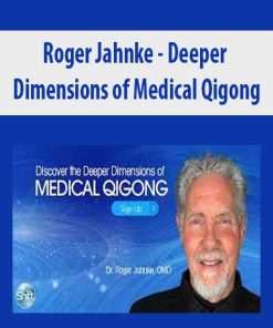 Roger Jahnke – Deeper Dimensions of Medical Qigong | Available Now !