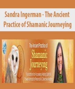 Sandra Ingerman – The Ancient Practice of Shamanic Journeying | Available Now !