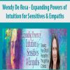 Wendy De Rosa – Expanding Powers of Intuition for Sensitives & Empaths | Available Now !