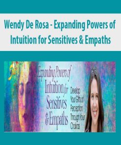 Wendy De Rosa – Expanding Powers of Intuition for Sensitives & Empaths | Available Now !